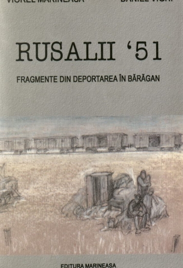 Volum integral: 2004 Viorel Marineasa, Daniel Vighi - Rusalii '51, Fragmente din deportarea în Bărăgan