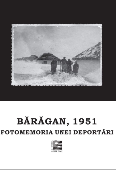 Volum integral: 2015 ASOCIAŢIA FOŞTILOR DEPORTAŢI ÎN BĂRĂGAN (Timişoara) - Baragan, 1951 - Fotometria unei deportari (ed. II)