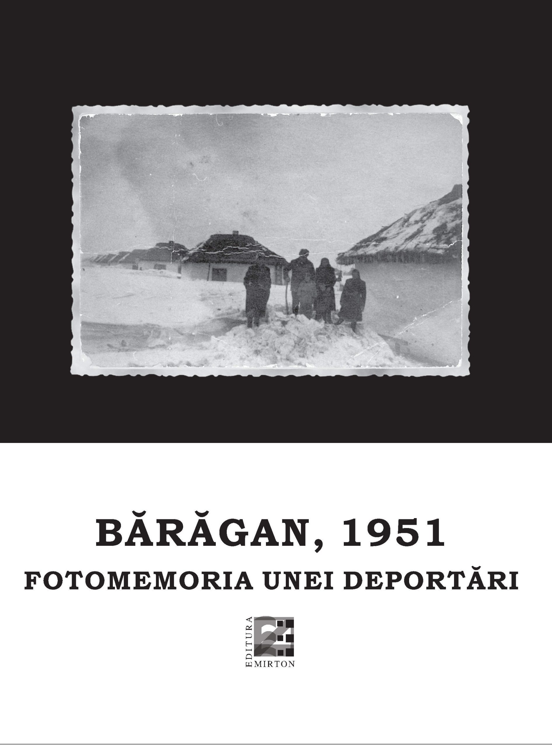 Volum integral: 2015 ASOCIAŢIA FOŞTILOR DEPORTAŢI ÎN BĂRĂGAN (Timişoara) - Baragan, 1951 - Fotometria unei deportari (ed. II)