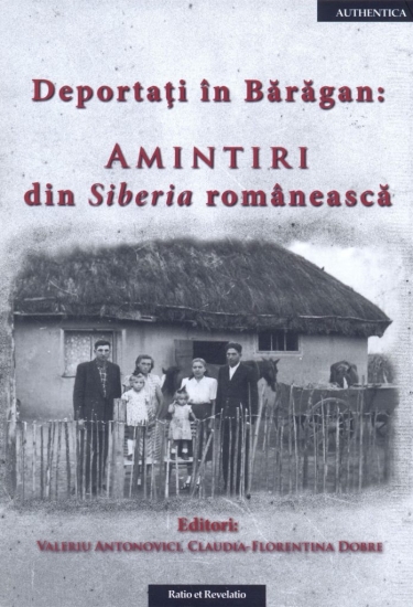 Copertă: 2016 - VALERIU ANTONOVICI, CLAUDIA-FLORENTINA DOBRE - Deportati in Bărăgan: Amintiri din Siberia românească